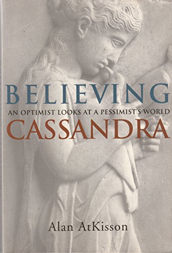 Believing Cassandra: an Optimist Looks at a Pessimist's World
