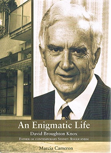 An Enigmatic Life: David Broughton Knox: Father of Contemporary Sydney Anglicanism