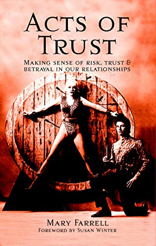 Acts of Trust: Making Sense of Risk, Trust and Betrayal in Our Relationships