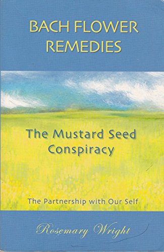 Bach Flower Remedies : the Mustard Seed Conspiracy: The Mustard Seed Conspiracy: the Partnership with Ourself