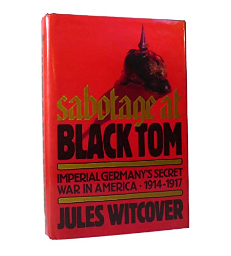 Sabotage at Black Tom: Imperial Germany's Secret War in America, 1914-1917