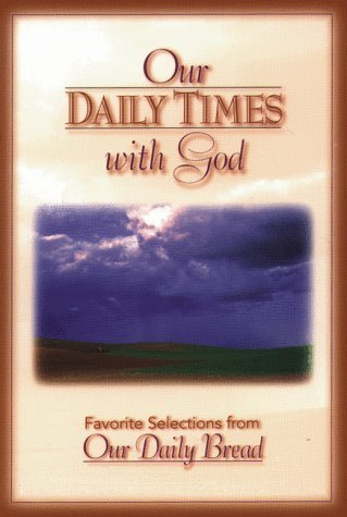 Our Daily Times with God: Favorite Selections from Our Daily Bread