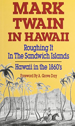 Mark Twain in Hawaii: Roughing it in the Sandwich Islands Hawaii in the 1860's