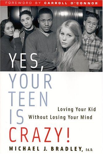 Yes, Your Teen Is Crazy!: Loving Your Kid Without Losing Your Mind