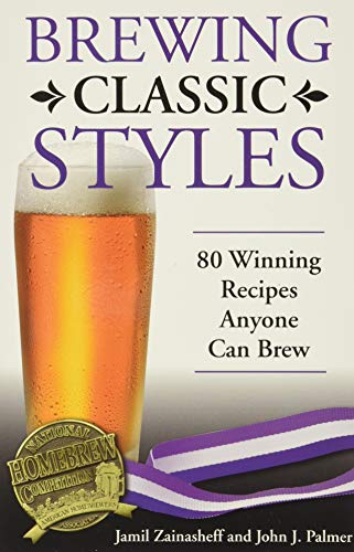 Brewing Classic Styles: 80 Winning Recipes Anyone Can Brew