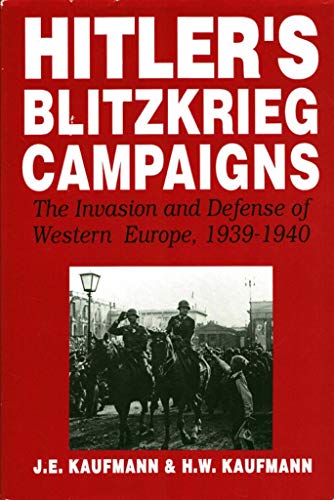 Hitler's Blitzkrieg Campaigns: The Invasion and Defense of Western Europe, 1939-40