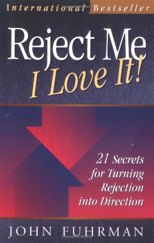 Reject Me - I Love it: 21 Secrets for Turning Rejection into Direction