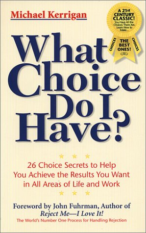 What Choice Do I Have?: 26 Choice Secrets to Help You Achieve the