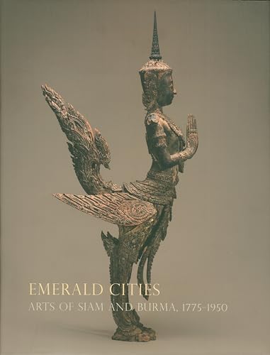 Emerald Cities: Arts of Siam and Burma 1775-1950