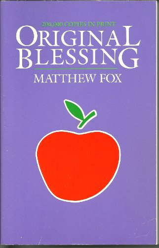 Original Blessing: Primer in Creation Spirituality