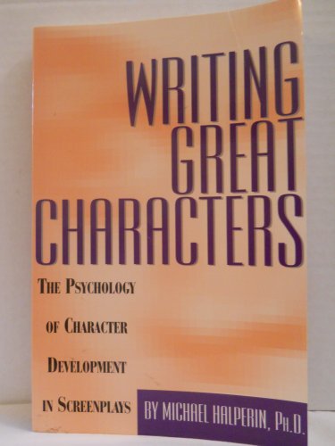 Writing Great Characters: The Psychology of Character Development in Screenplays