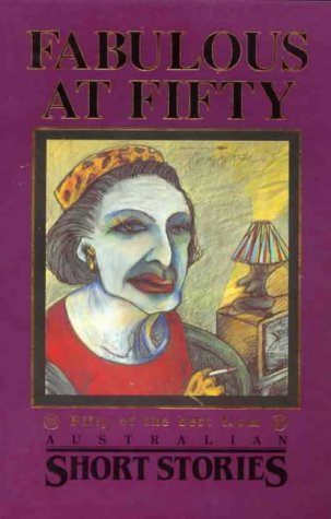 Fabulous at Fifty: Fifty of the Best from Australian Short Stories