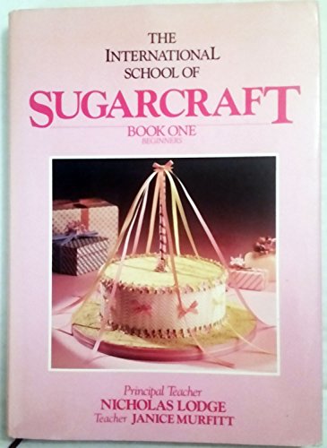 The International School of Sugarcraft: Bk. 1: Beginners