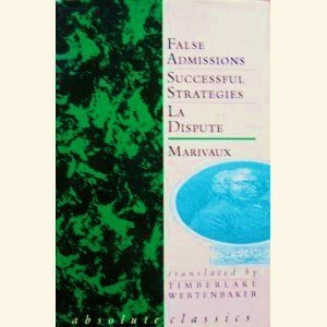Marivaux: Three Plays: False Admissions; The Dispute; Successful
