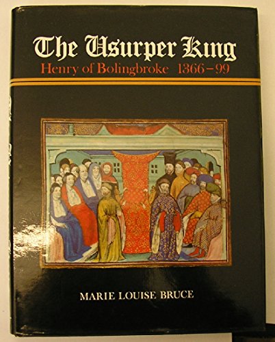 The Usurper King: Henry of Bolingbroke, 1366-99