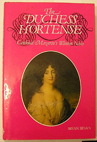 Duchess Hortense: Cardinal Mazarin's Wanton Niece