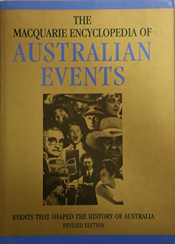The Macquarie Encyclopedia of Australian Events: Events That Shaped the History of Australia