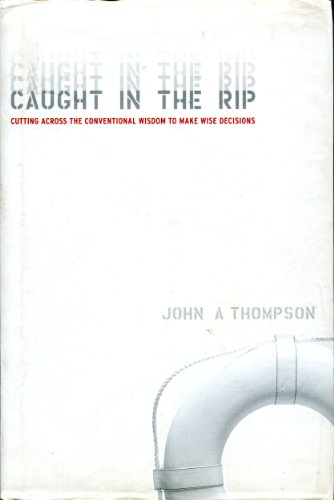 Caught in the Rip: Cutting Across the Conventional Wisdom to Make Wise Decisions
