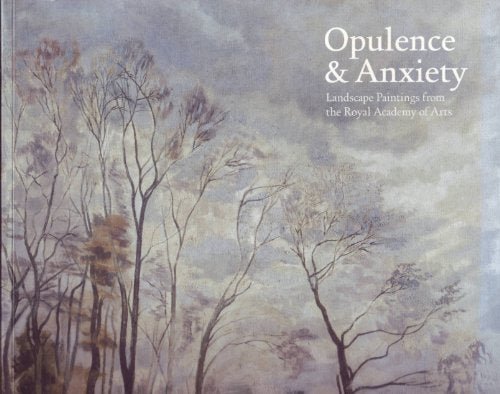 Opulence and Anxiety: Landscape Painting from the Royal Academy of Arts