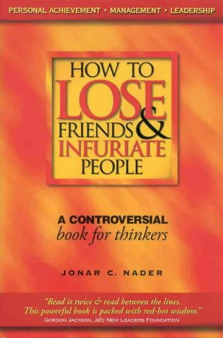 How to Lose Friends and Infuriate People: A Controversial Book for Thinkers