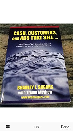Cash, Customers and Ads That Sell: Brad Sugars 149 Best Hints, Tips and Strategies on How to Write Ads That Sell