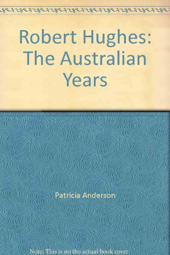 Robert Hughes: the Australian Years