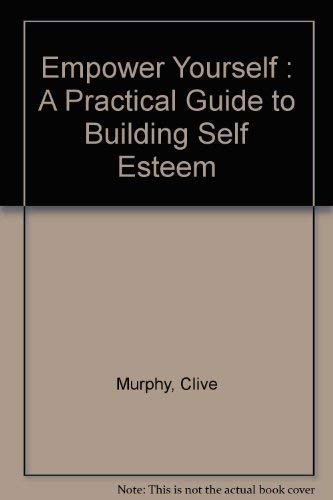 Empower Yourself: A Practical Guide to Building Self Esteem