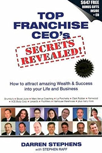 Top Franchise CEO's Secrets Revealed!: How to attract amazing Wealth & Success into your Life and Business