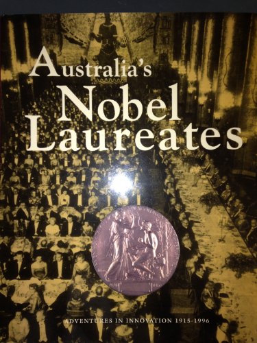 Australia's Nobel Laureates: Adventures in Innovation 1915-1996