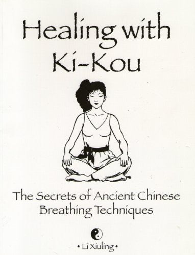Healing with Ki-Kou: The Secrets of Ancient Chinese Breathing Techniques