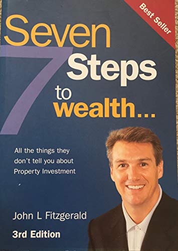 Seven Steps to Wealth: All the Things They Don't Tell You about Property Investment