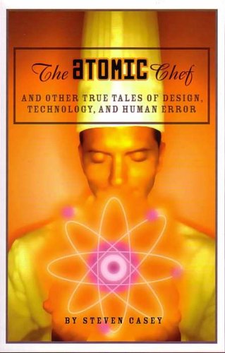 The Atomic Chef: And Other True Tales of Design, Technology, and Human