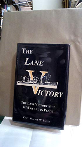 The Lane Victory: The Last Victory Ship in War and Peace