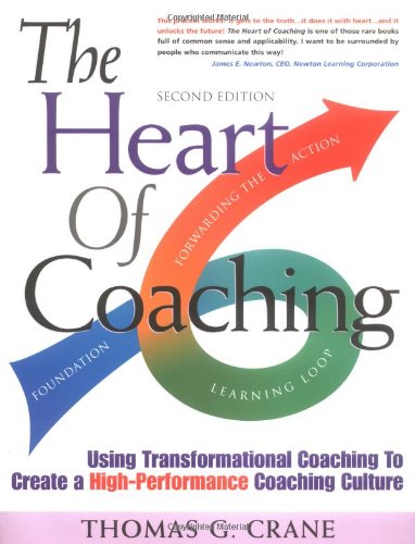 The Heart of Coaching: Using Transformational Coaching to Create a High- Performance Culture
