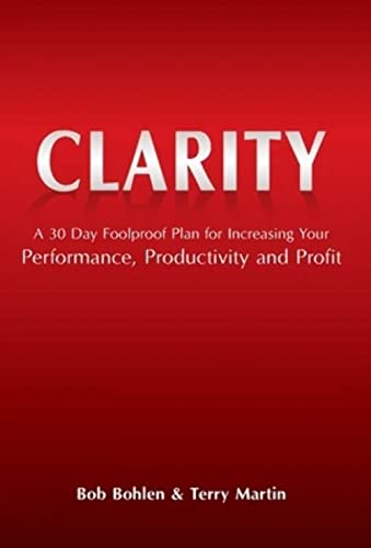 Clarity: A 30 Day Foolproof Plan for Increasing Your Performance,