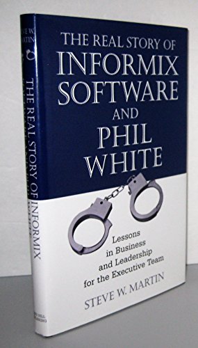 The Real Story of Informix Software and Phil White: Lessons in