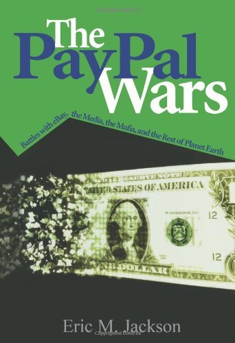 The Paypal Wars: Battles with Ebay, the Media, the Mafia, and the Rest