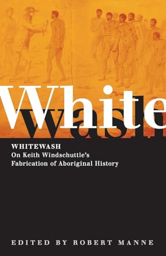 Whitewash: On Keith Windschuttle's Fabrication of Aboriginal History