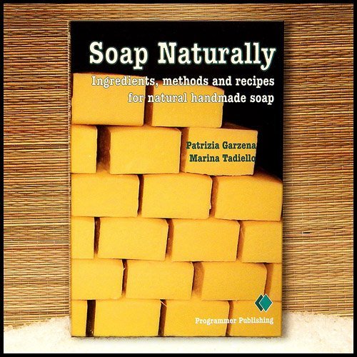 Soap Naturally: Ingredients, Methods and Recipes for Natural Handmade Soap