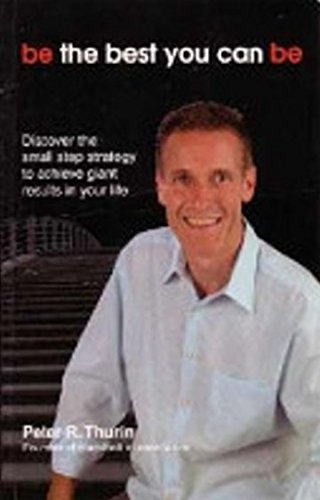 Be the Best You can Be: Discover the small step strategy to achieve giant results in your life