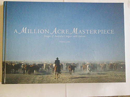 Million Acre Masterpiece: Images of Australia's Largest Cattle Stations