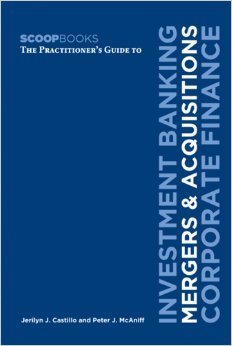 The Practitioner's Guide to Investment Banking, Mergers & Acquisitions