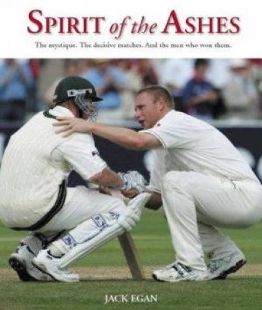 Spirit of the Ashes: The Mystique, the Decisive Matches, and the Men Who Won Them