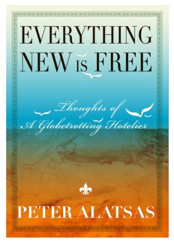 Everything New Is Free: Thoughts of a Globetrotting Hotelier