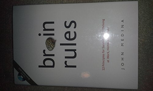 Brain Rules: 12 Principles for Surviving and Thriving at Work, Home,