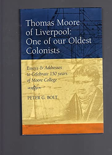 Thomas Moore of Liverpool: One of Our Oldest Colonists: Essays and Addresses to Celebrate 150 Years of Moore College