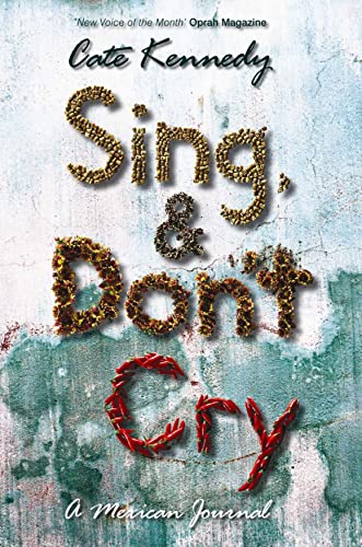 Sing, and Dont Cry: A Mexican Journal