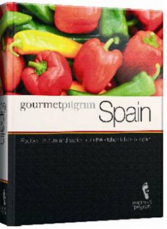 Gourmet Pilgrim Spain: Recipes, Culture and Stories from the Kitchen Tables of Spain