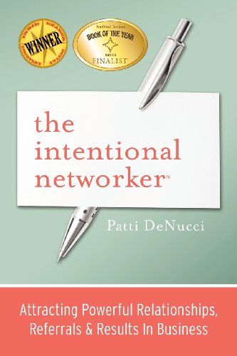 The Intentional Networker: Attracting Powerful Relationships,