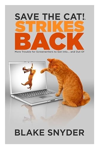 Save the Cat! Strikes Back: More Trouble for Screenwriters to Get Into . . . & Out Of